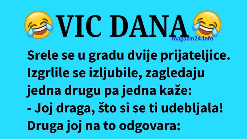 VIC DANA: Što si se ti udebljala…